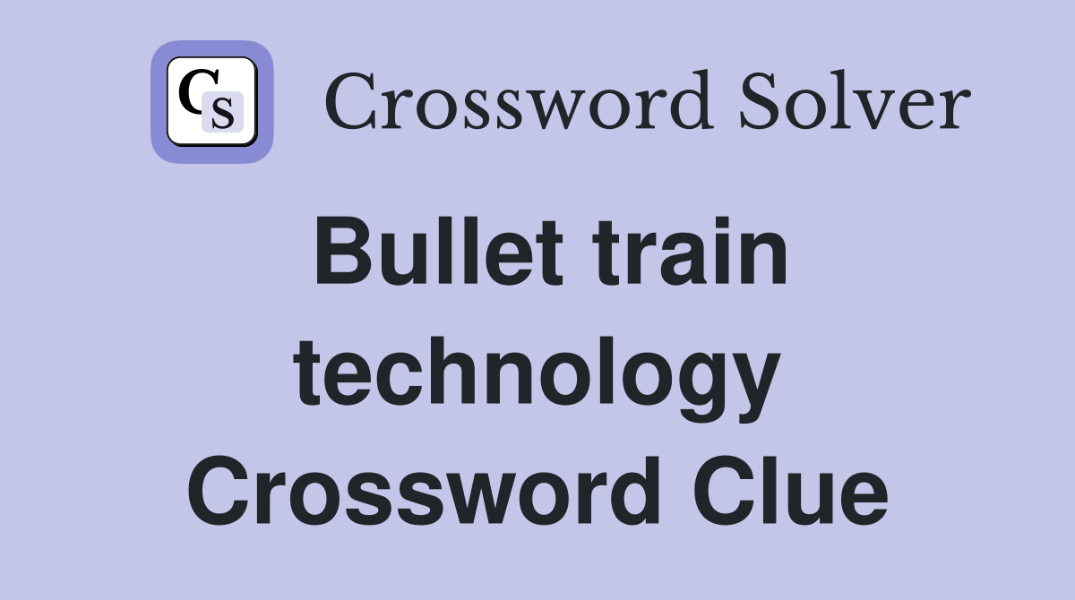 Bullet train technology Crossword Clue