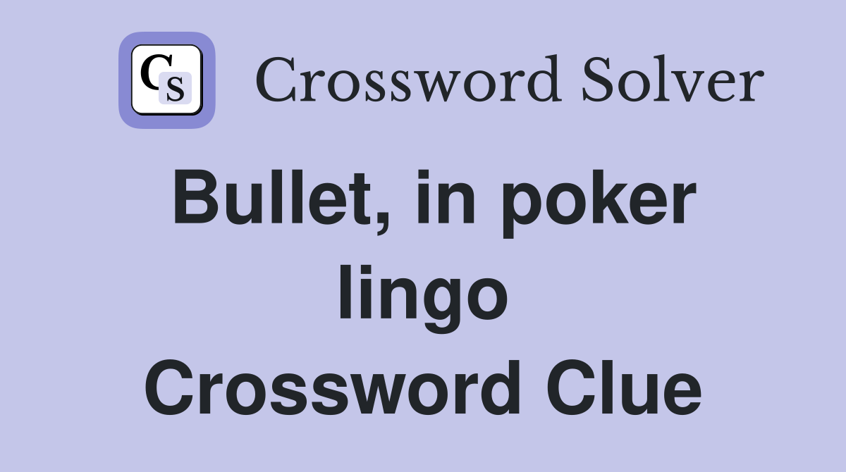Bullet, in poker lingo Crossword Clue