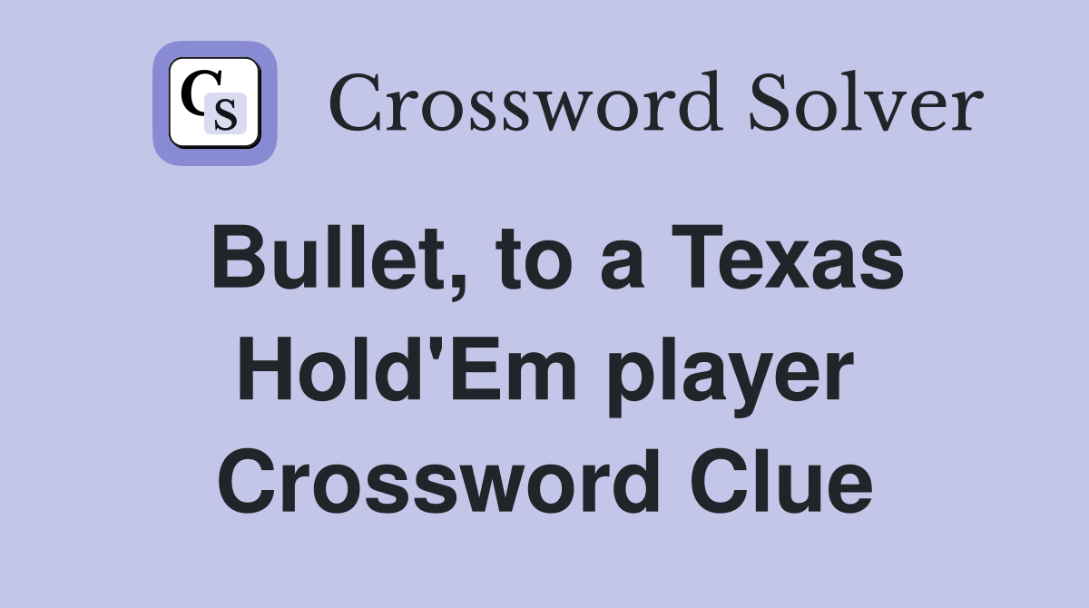 Bullet, to a Texas Hold'Em player Crossword Clue
