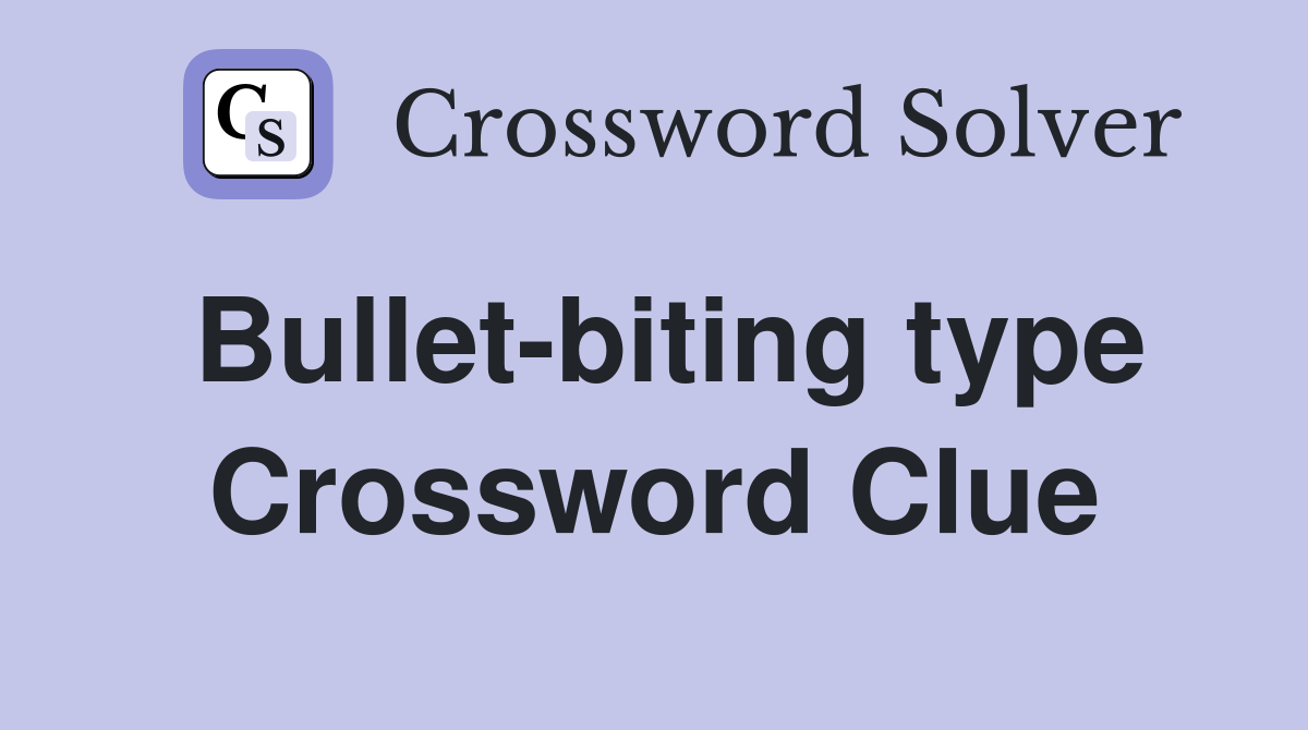 Bullet-biting type Crossword Clue