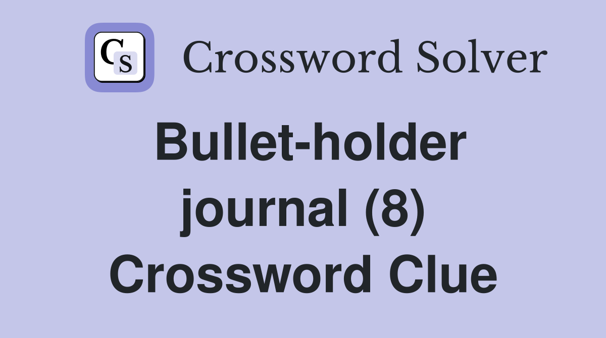 Bullet-holder journal (8) Crossword Clue