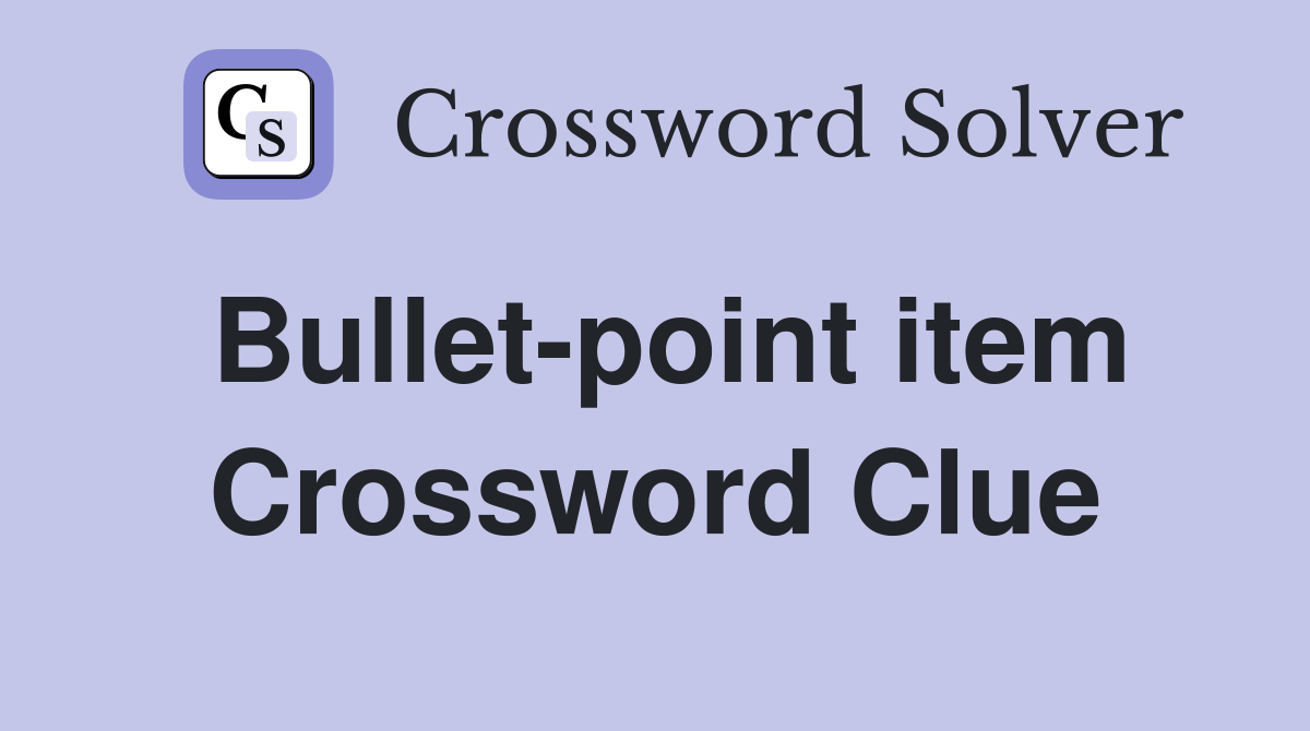 Bullet-point item Crossword Clue