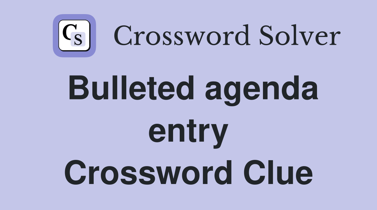 Bulleted agenda entry Crossword Clue