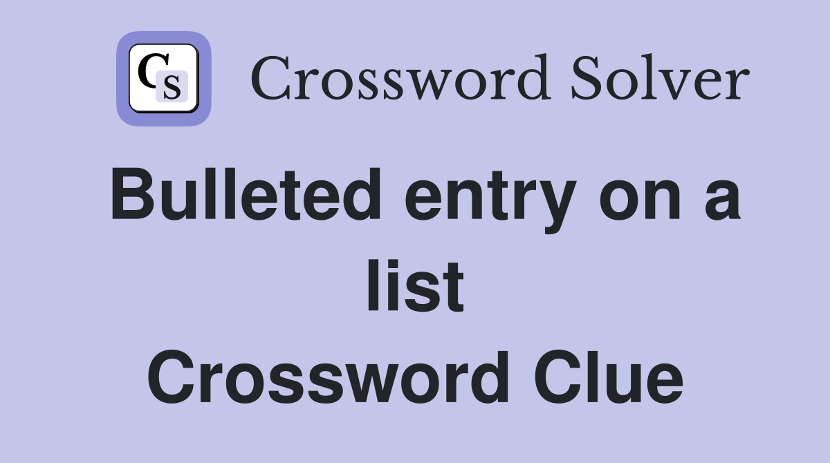Bulleted entry on a list Crossword Clue