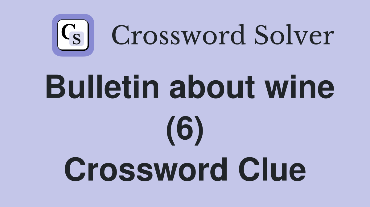 Bulletin about wine (6) Crossword Clue