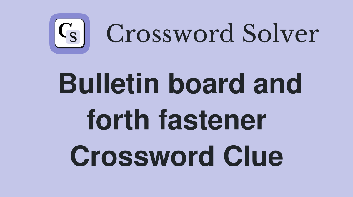 Bulletin board and forth fastener Crossword Clue
