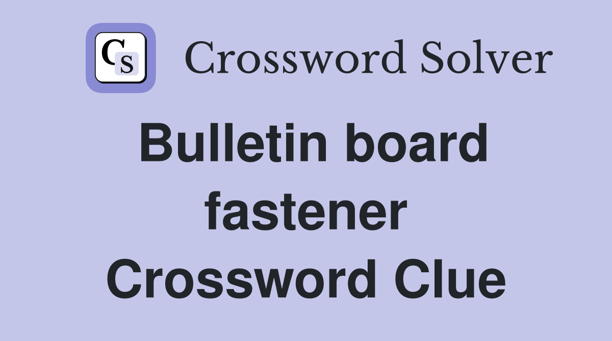 Bulletin board fastener Crossword Clue