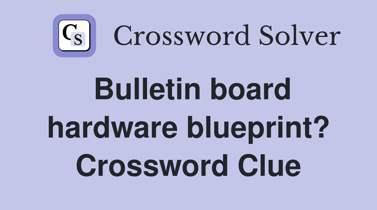 Bulletin board hardware blueprint? Crossword Clue