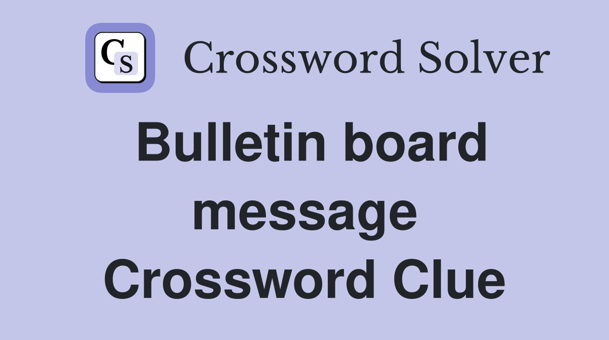 Bulletin board message Crossword Clue
