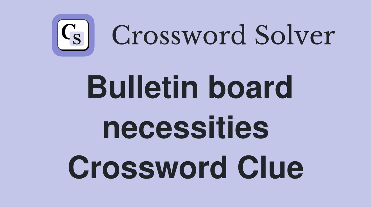 Bulletin board necessities Crossword Clue