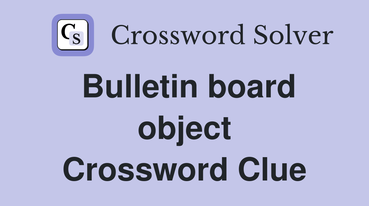 Bulletin board object Crossword Clue