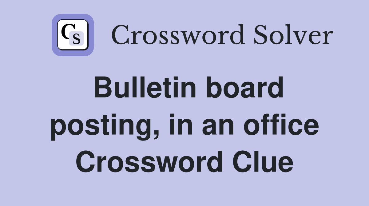 Bulletin board posting, in an office Crossword Clue