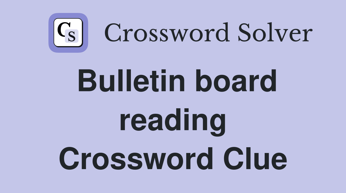 Bulletin board reading Crossword Clue