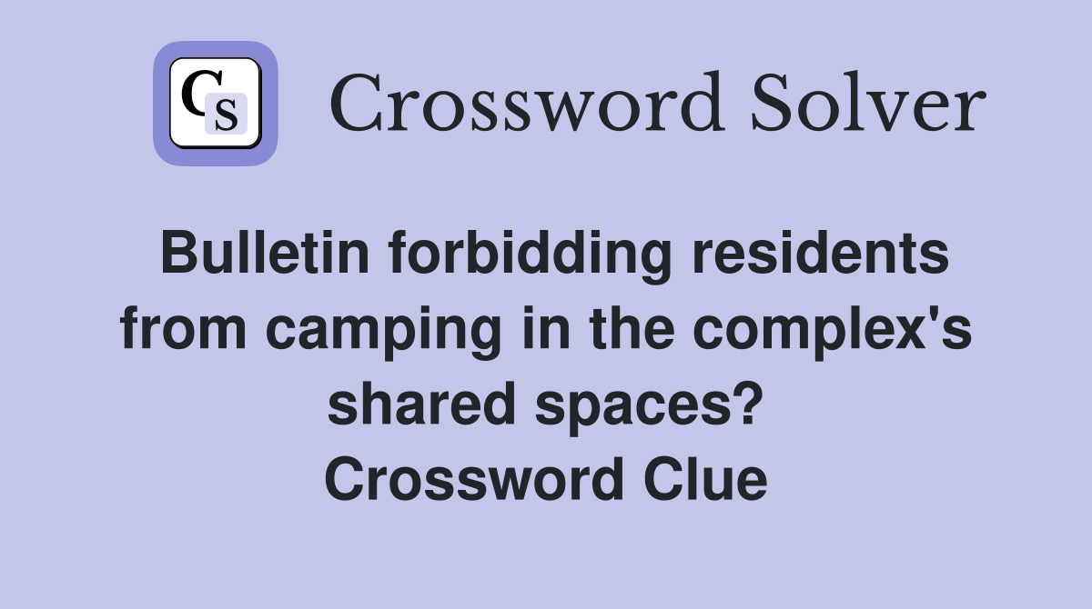 Bulletin forbidding residents from camping in the complex's shared spaces? Crossword Clue