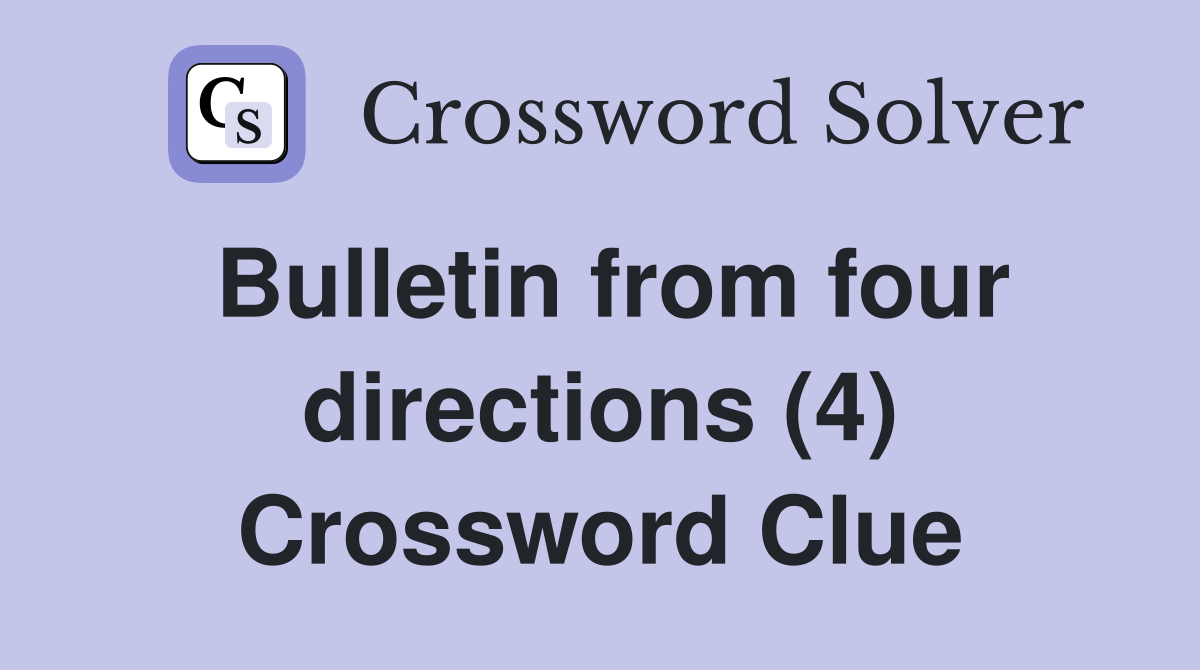 Bulletin from four directions (4) Crossword Clue