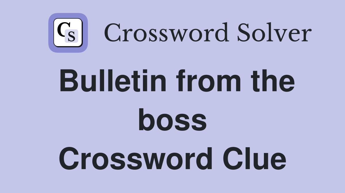 Bulletin from the boss Crossword Clue