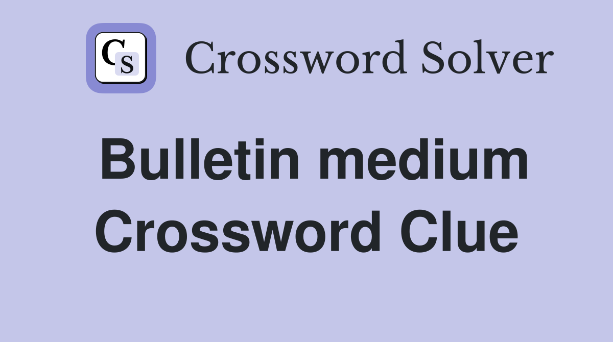 Bulletin medium Crossword Clue