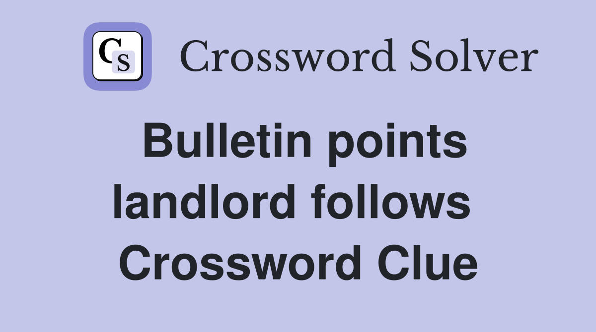 Bulletin points landlord follows  Crossword Clue