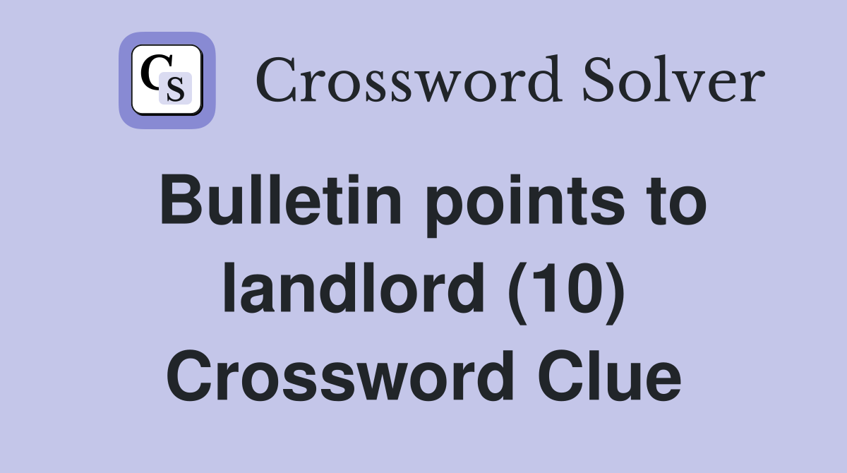 Bulletin points to landlord (10) Crossword Clue
