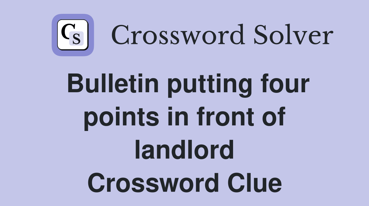 Bulletin putting four points in front of landlord Crossword Clue