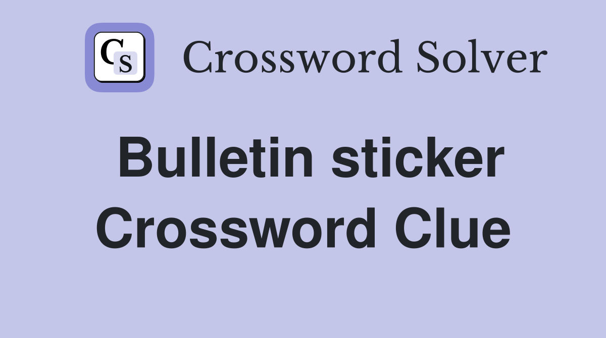 Bulletin sticker Crossword Clue