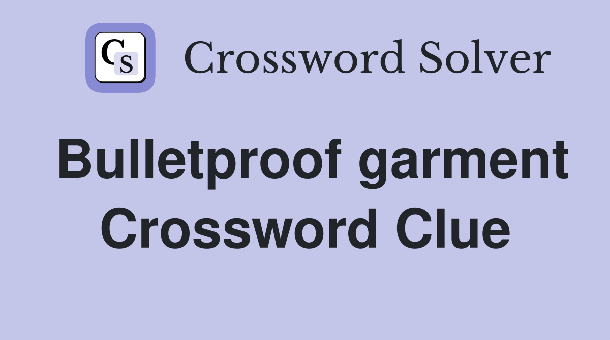 Bulletproof garment Crossword Clue
