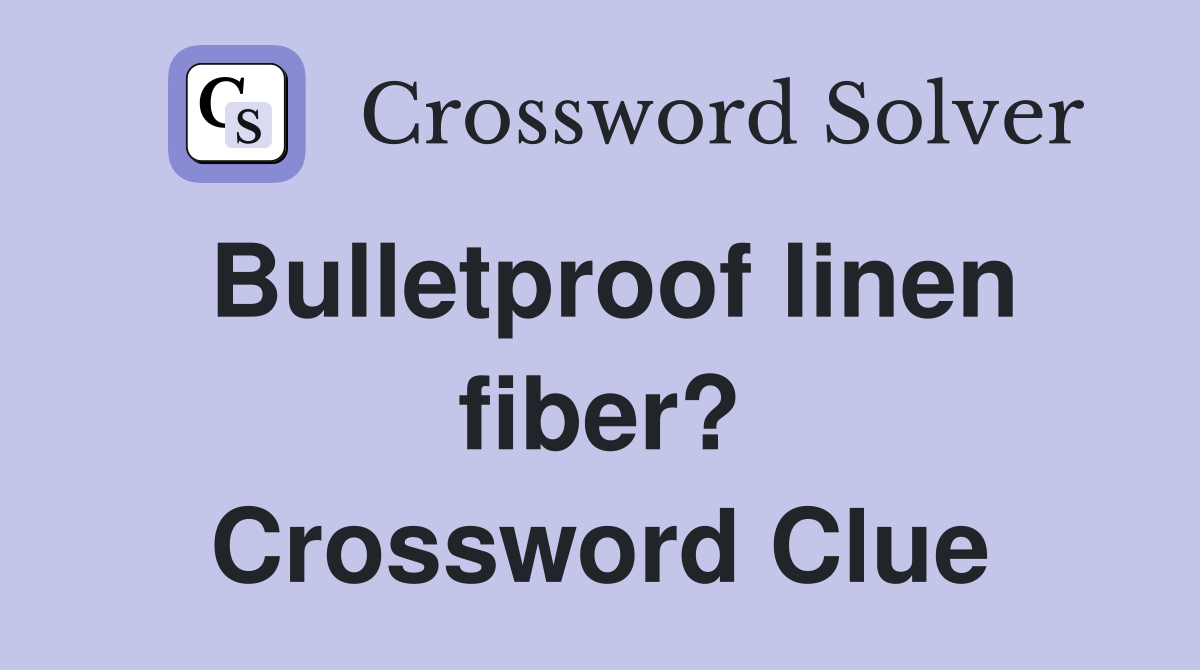 Bulletproof linen fiber? Crossword Clue