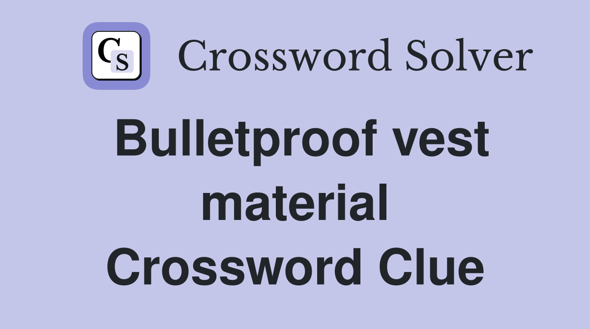 Bulletproof vest material Crossword Clue