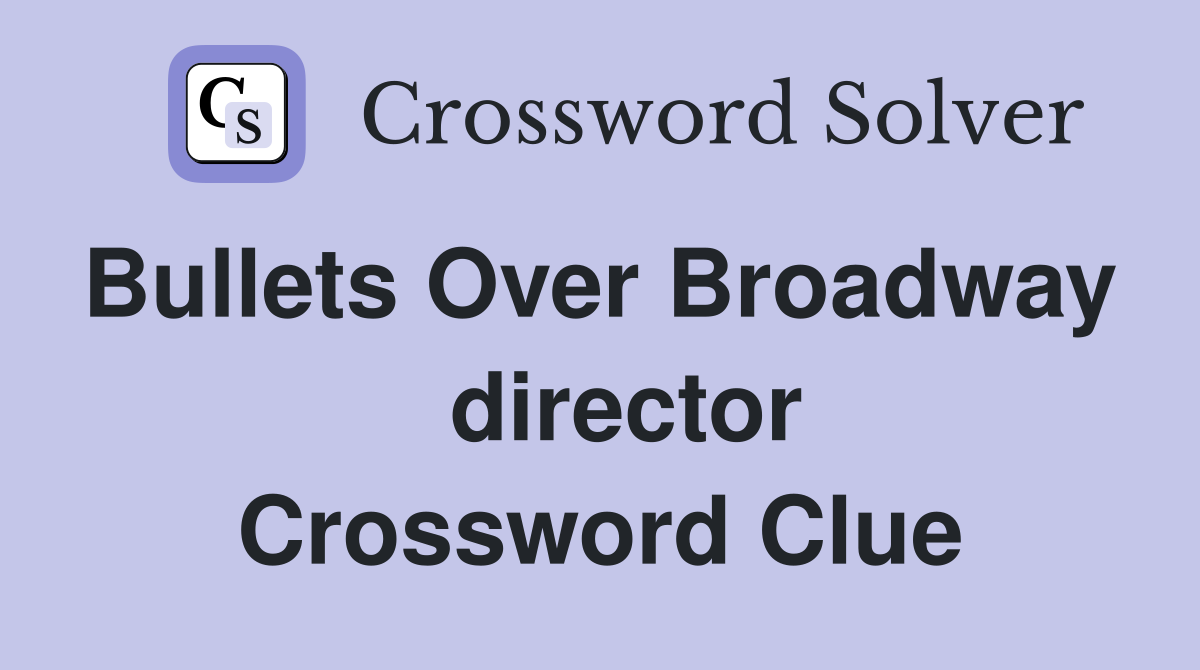 Bullets Over Broadway    director Crossword Clue