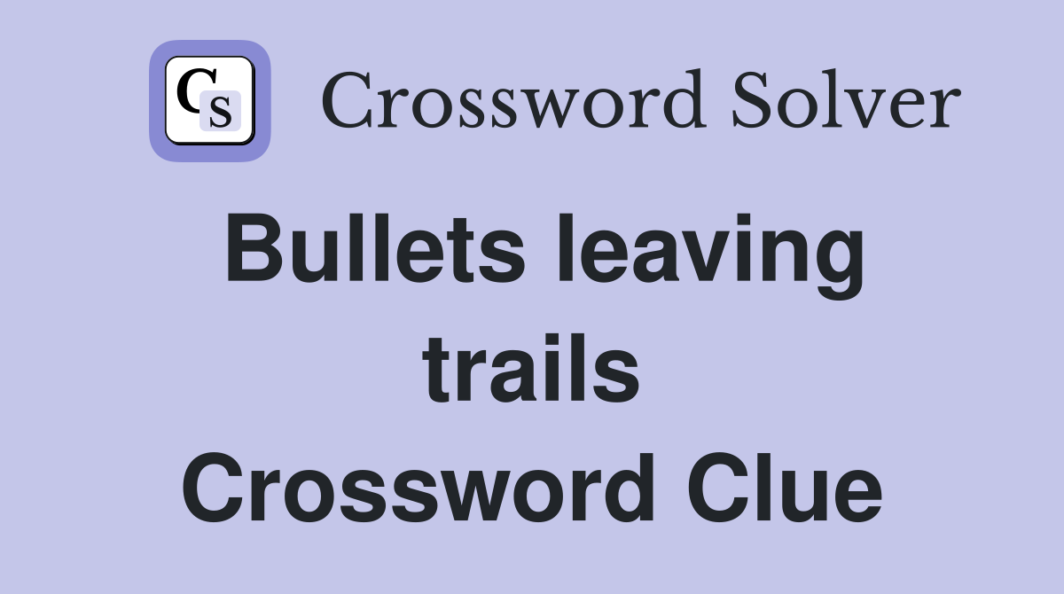 Bullets leaving trails Crossword Clue