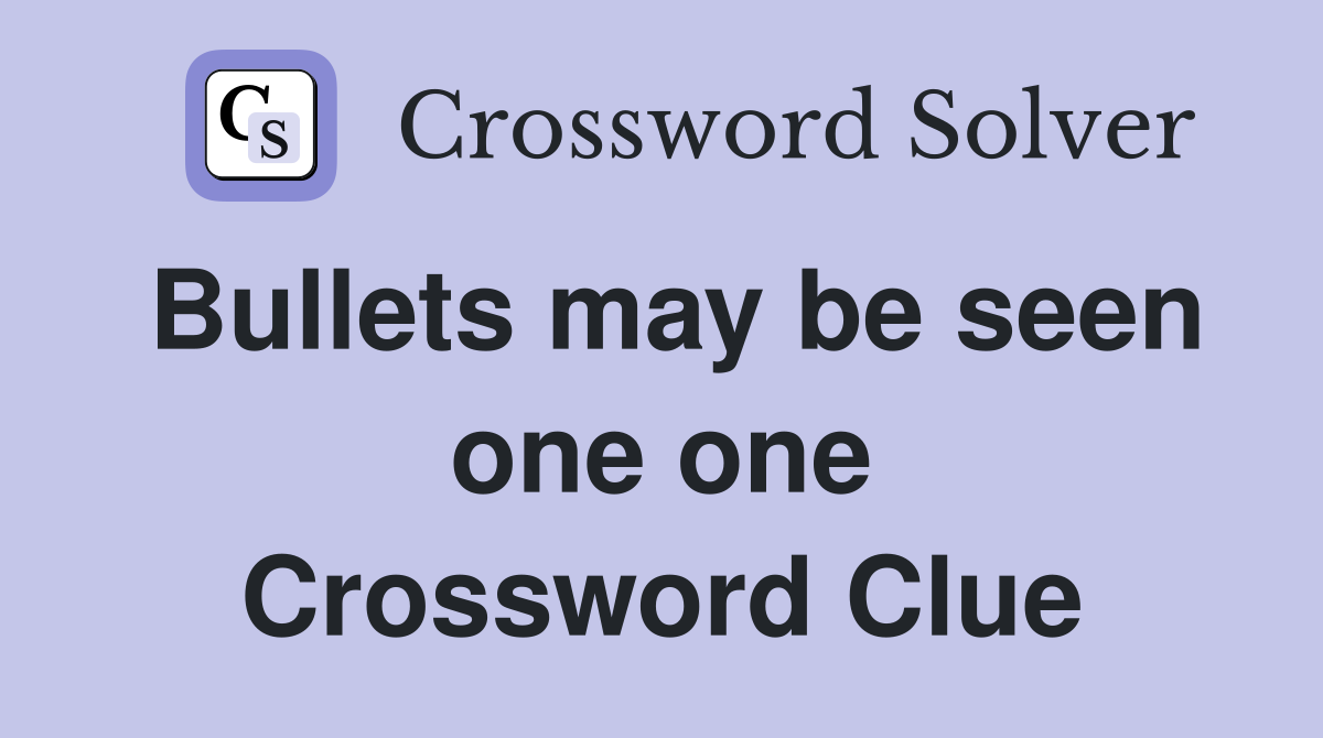 Bullets may be seen one one Crossword Clue