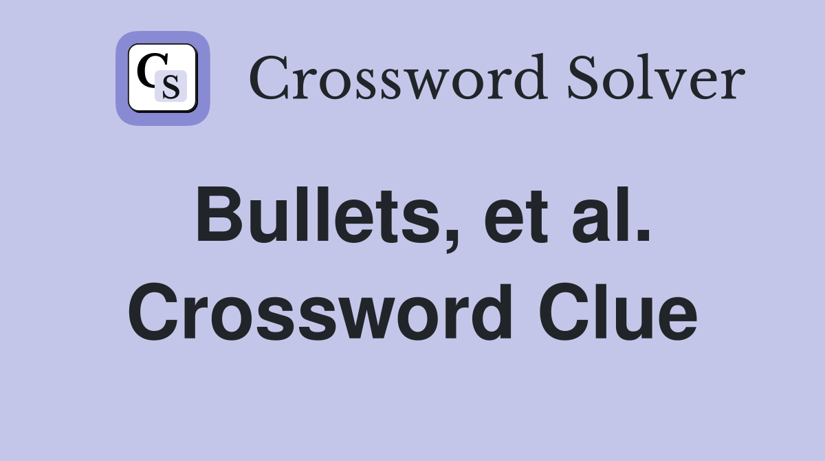 Bullets, et al. Crossword Clue