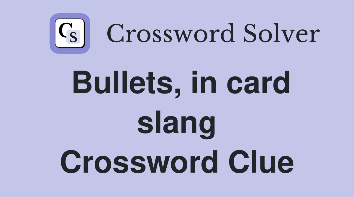 Bullets, in card slang Crossword Clue