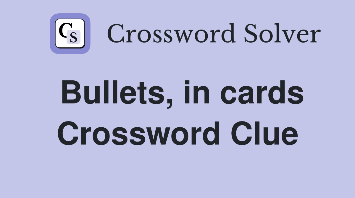 Bullets, in cards Crossword Clue