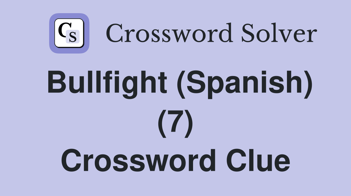Bullfight (Spanish) (7) Crossword Clue
