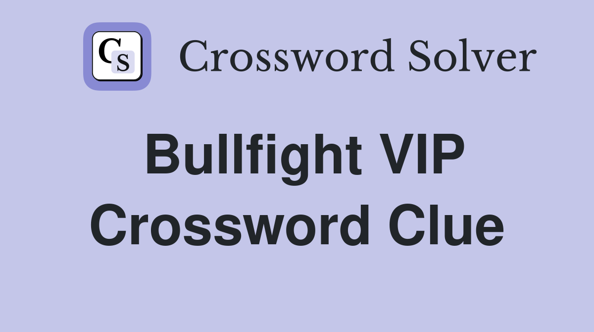 Bullfight VIP Crossword Clue
