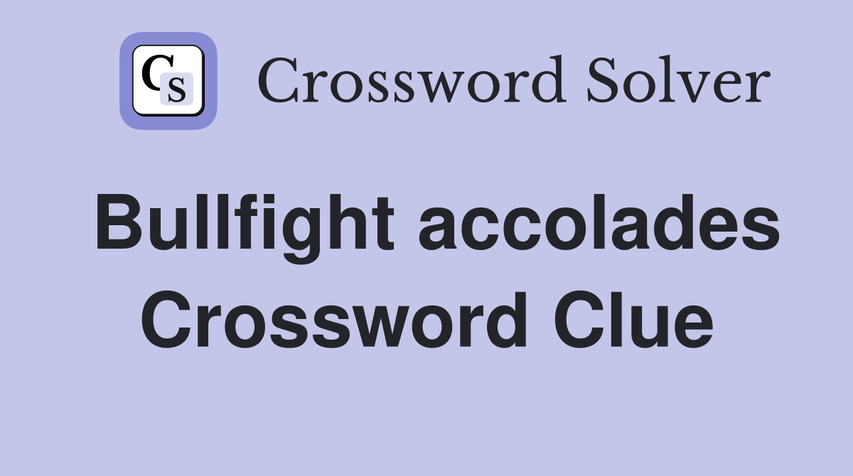 Bullfight accolades Crossword Clue