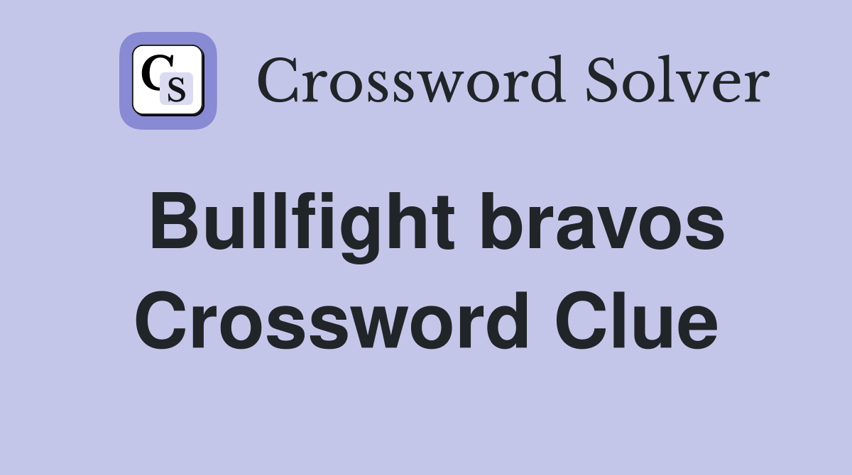 Bullfight bravos Crossword Clue