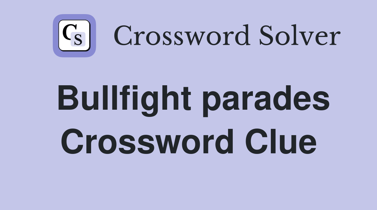 Bullfight parades Crossword Clue
