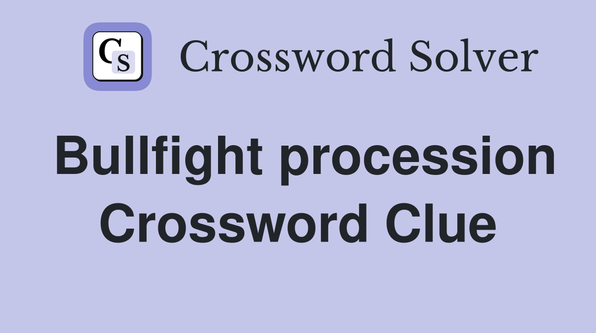 Bullfight procession Crossword Clue