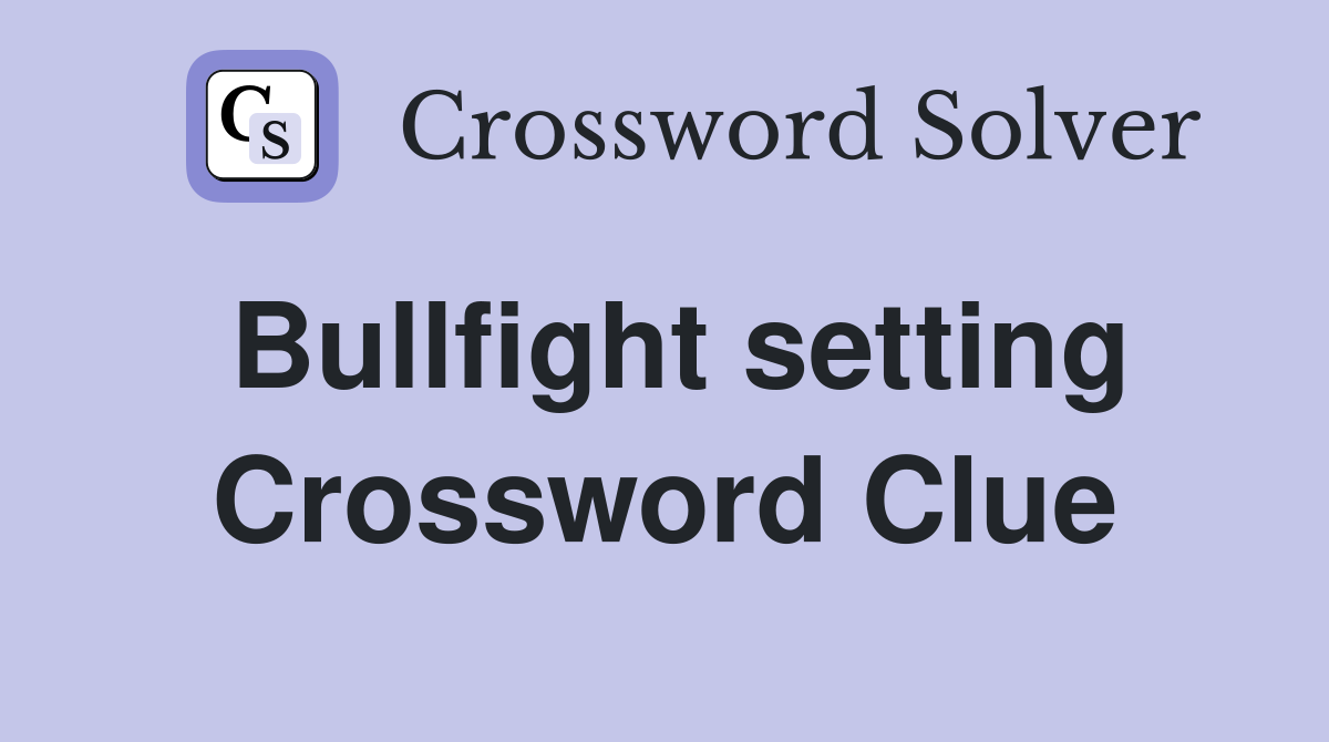 Bullfight setting Crossword Clue