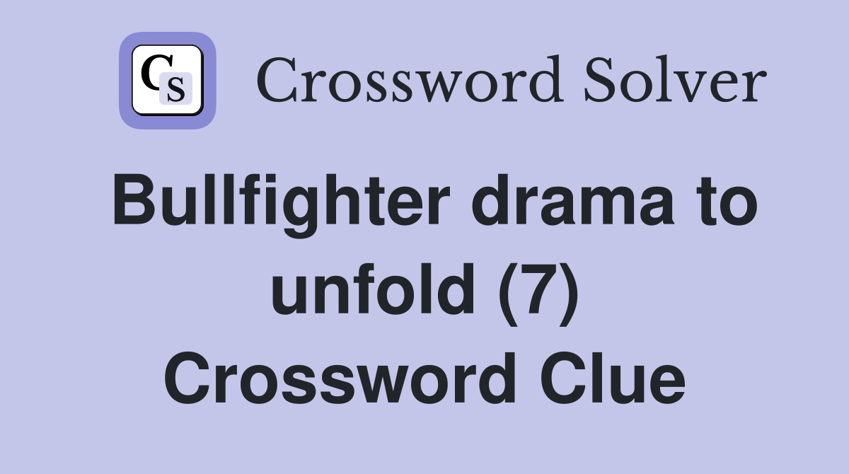 Bullfighter drama to unfold (7) Crossword Clue