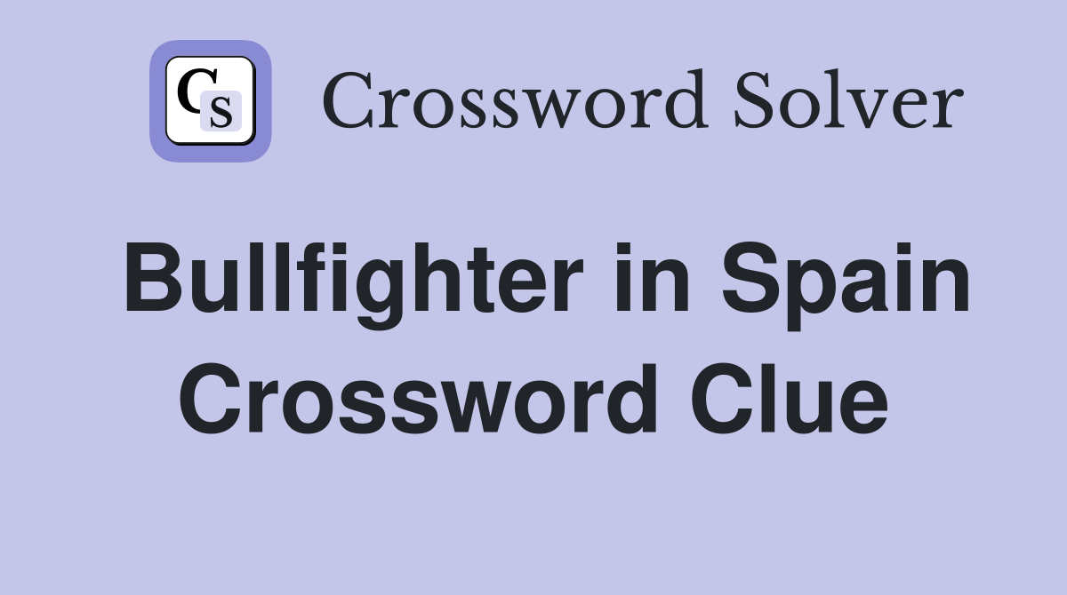 Bullfighter in Spain Crossword Clue