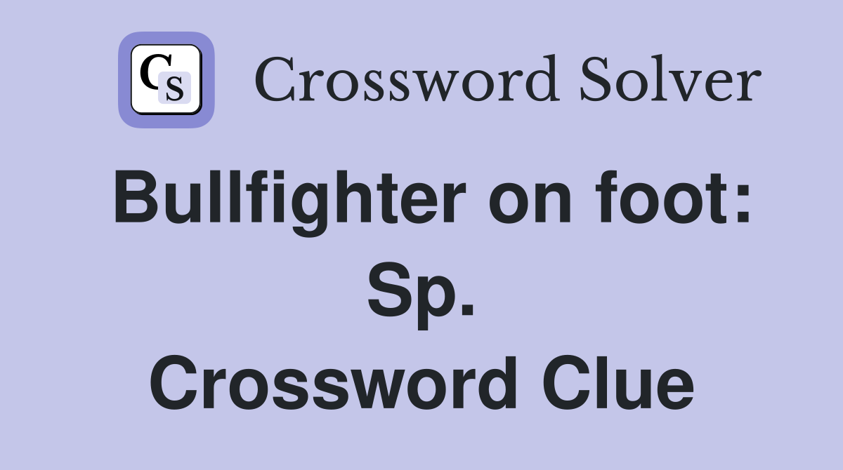 Bullfighter on foot: Sp. Crossword Clue