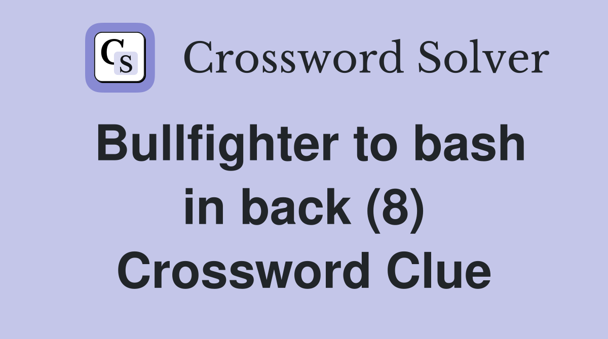 Bullfighter to bash in back (8) Crossword Clue