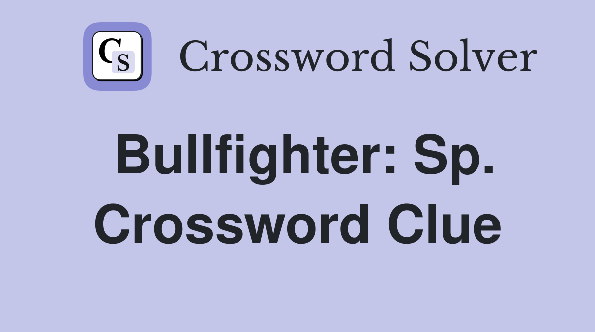 Bullfighter: Sp. Crossword Clue