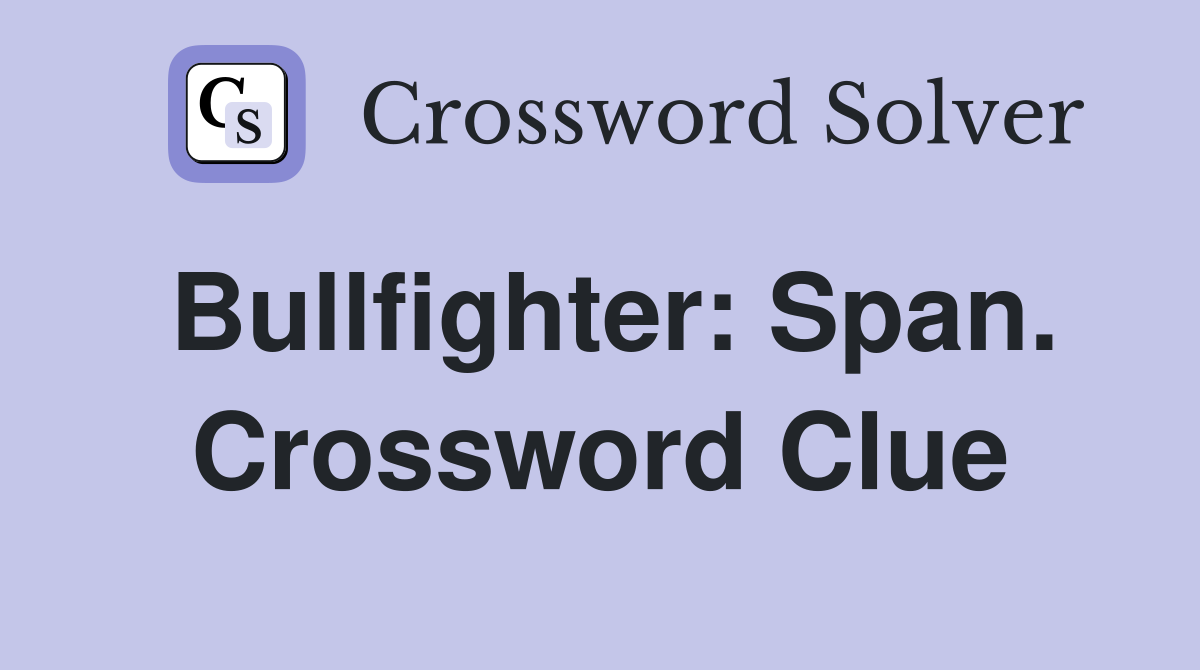 Bullfighter: Span. Crossword Clue