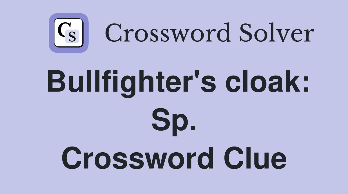 Bullfighter's cloak: Sp. Crossword Clue