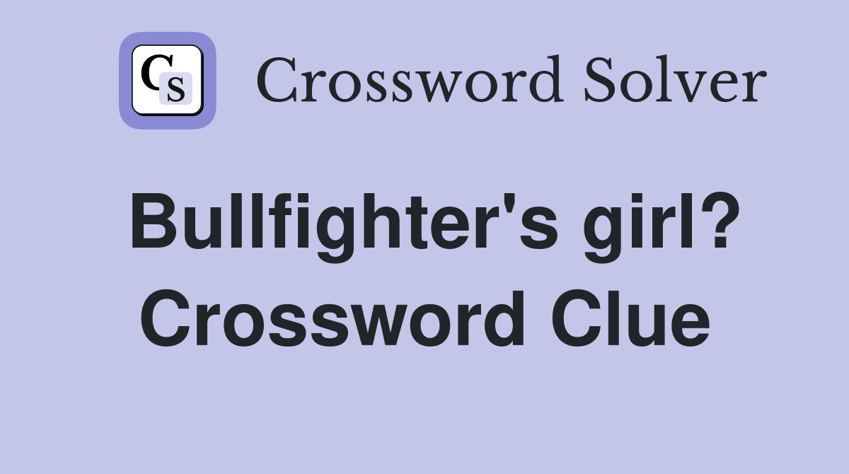 Bullfighter's girl? Crossword Clue