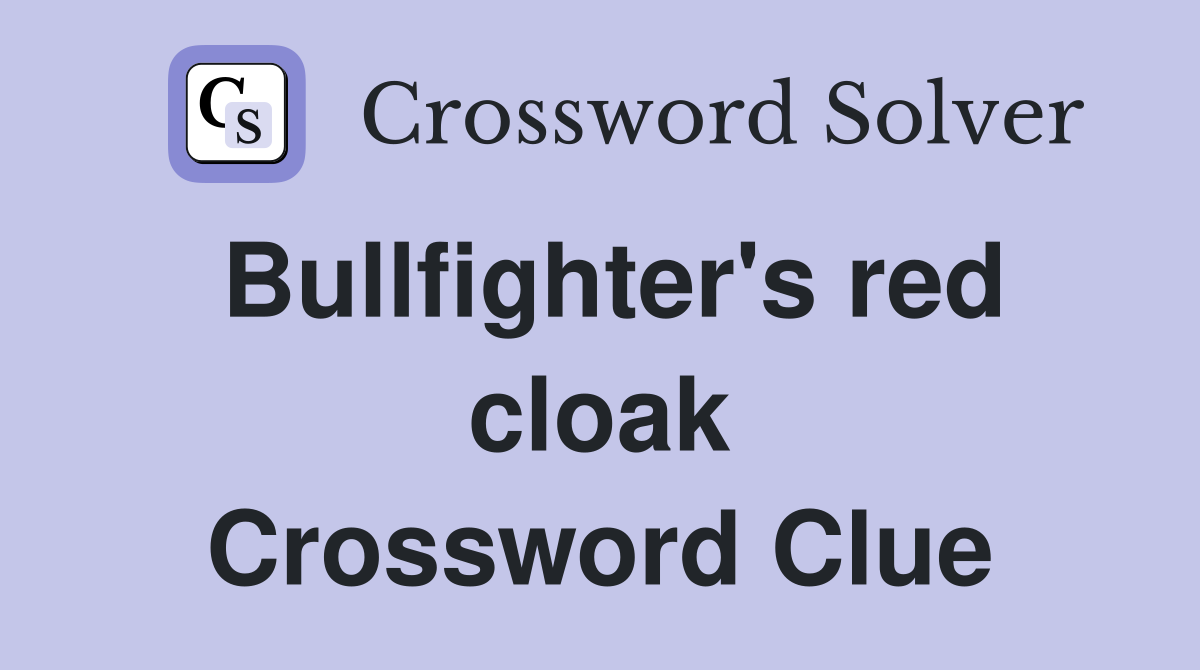 Bullfighter's red cloak Crossword Clue